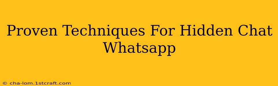 Proven Techniques For Hidden Chat Whatsapp