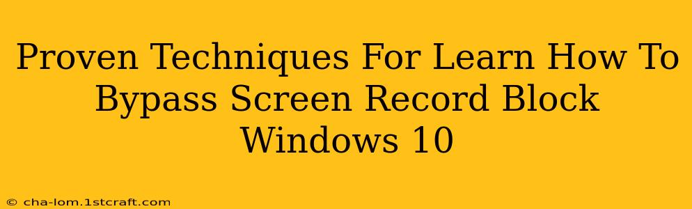 Proven Techniques For Learn How To Bypass Screen Record Block Windows 10