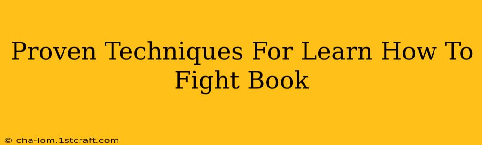 Proven Techniques For Learn How To Fight Book