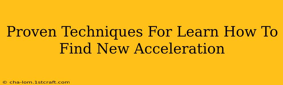 Proven Techniques For Learn How To Find New Acceleration