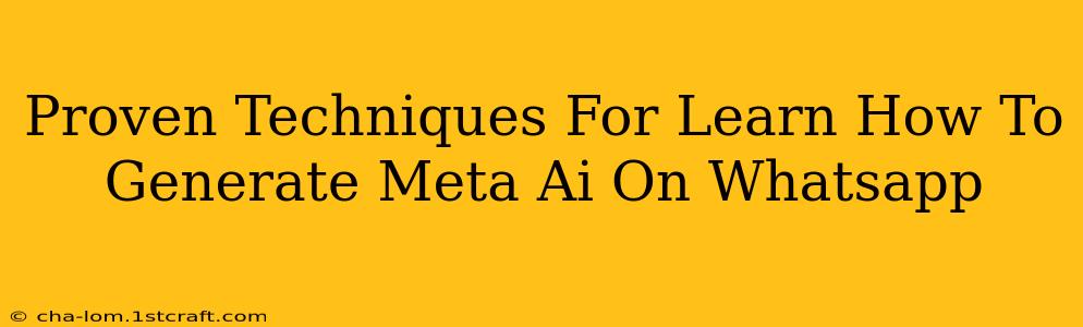 Proven Techniques For Learn How To Generate Meta Ai On Whatsapp