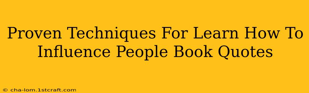 Proven Techniques For Learn How To Influence People Book Quotes