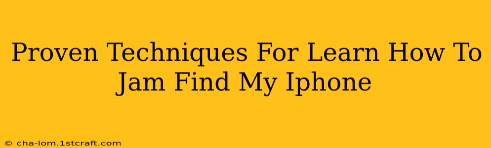 Proven Techniques For Learn How To Jam Find My Iphone