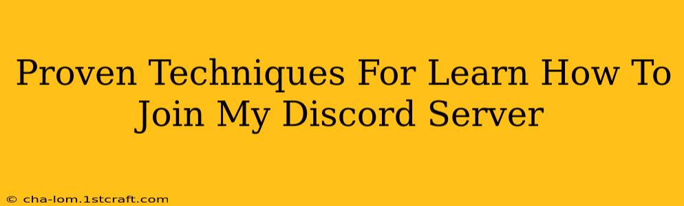 Proven Techniques For Learn How To Join My Discord Server