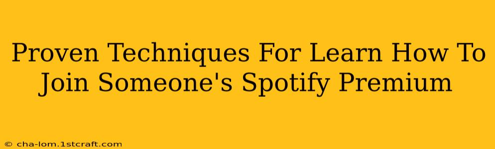 Proven Techniques For Learn How To Join Someone's Spotify Premium