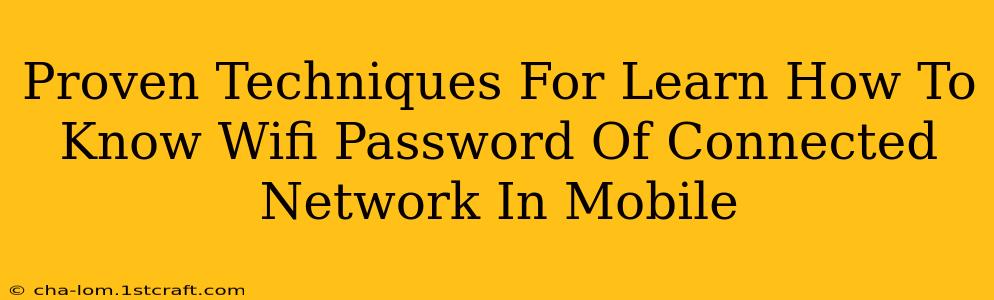 Proven Techniques For Learn How To Know Wifi Password Of Connected Network In Mobile