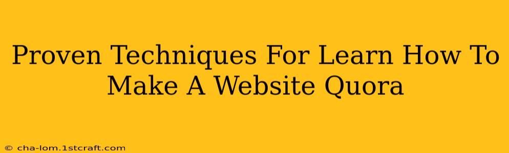 Proven Techniques For Learn How To Make A Website Quora