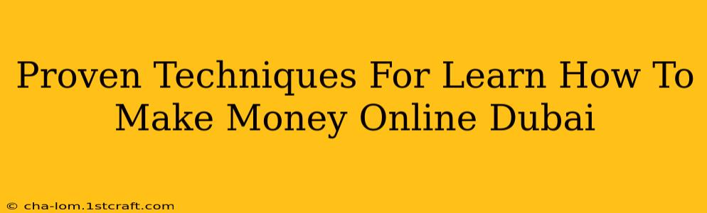 Proven Techniques For Learn How To Make Money Online Dubai