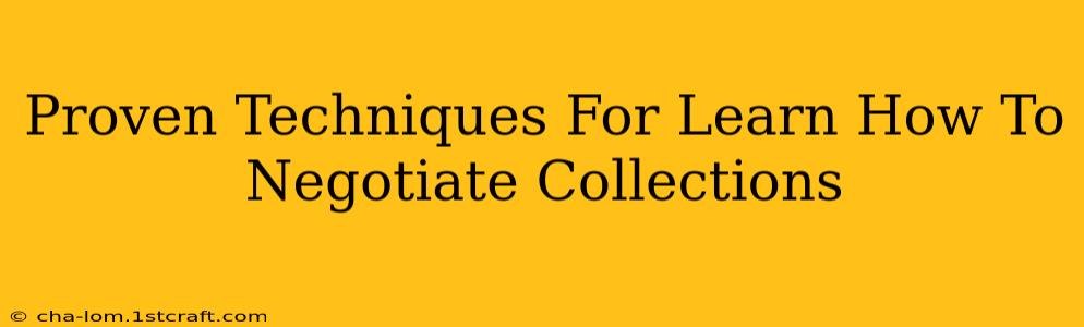 Proven Techniques For Learn How To Negotiate Collections