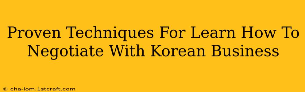 Proven Techniques For Learn How To Negotiate With Korean Business