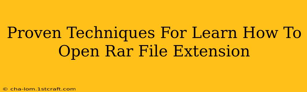 Proven Techniques For Learn How To Open Rar File Extension