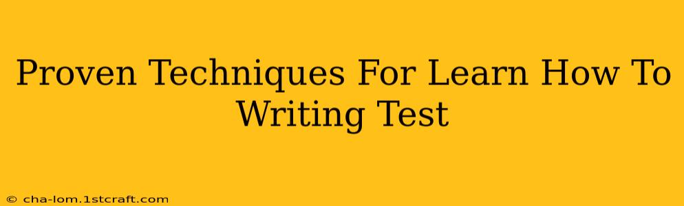 Proven Techniques For Learn How To Writing Test