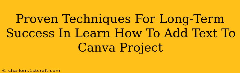 Proven Techniques For Long-Term Success In Learn How To Add Text To Canva Project