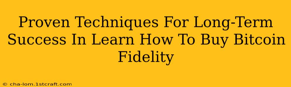 Proven Techniques For Long-Term Success In Learn How To Buy Bitcoin Fidelity