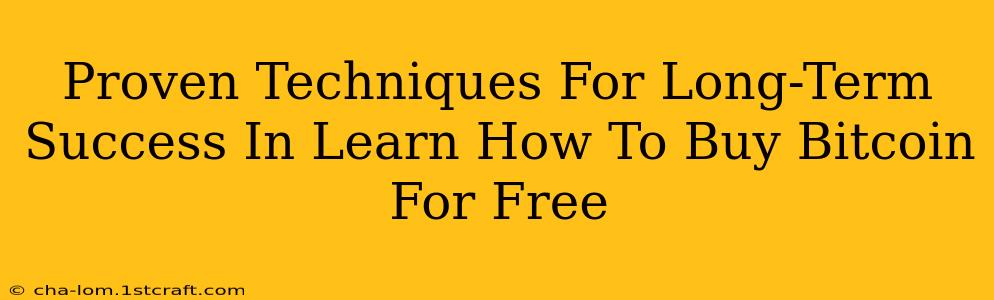 Proven Techniques For Long-Term Success In Learn How To Buy Bitcoin For Free