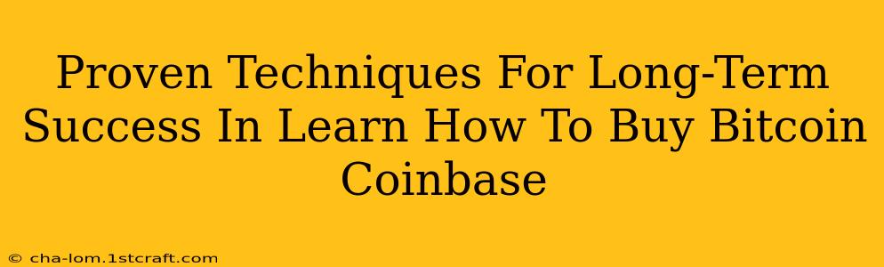 Proven Techniques For Long-Term Success In Learn How To Buy Bitcoin Coinbase