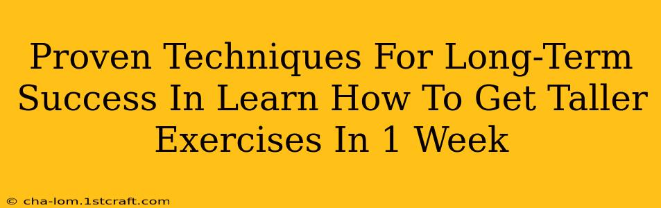 Proven Techniques For Long-Term Success In Learn How To Get Taller Exercises In 1 Week