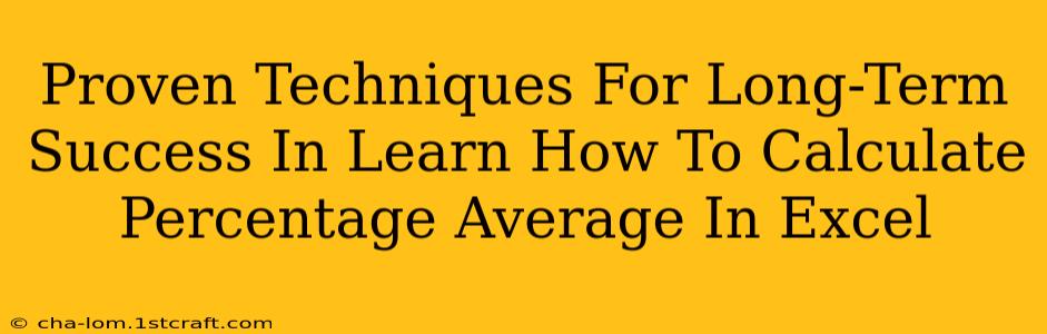 Proven Techniques For Long-Term Success In Learn How To Calculate Percentage Average In Excel