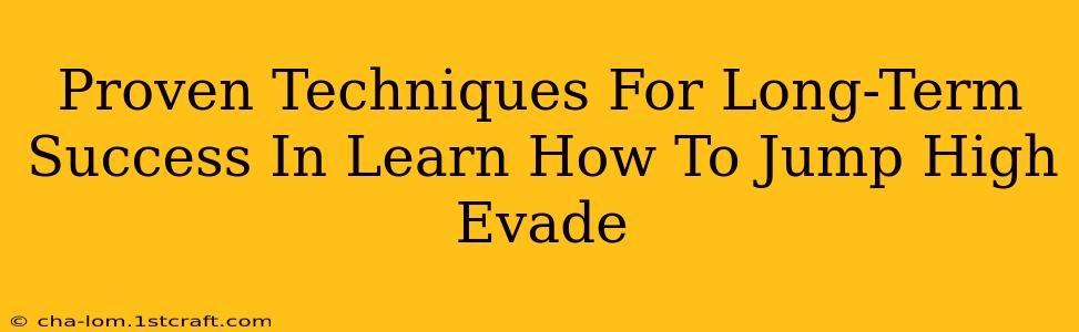 Proven Techniques For Long-Term Success In Learn How To Jump High Evade