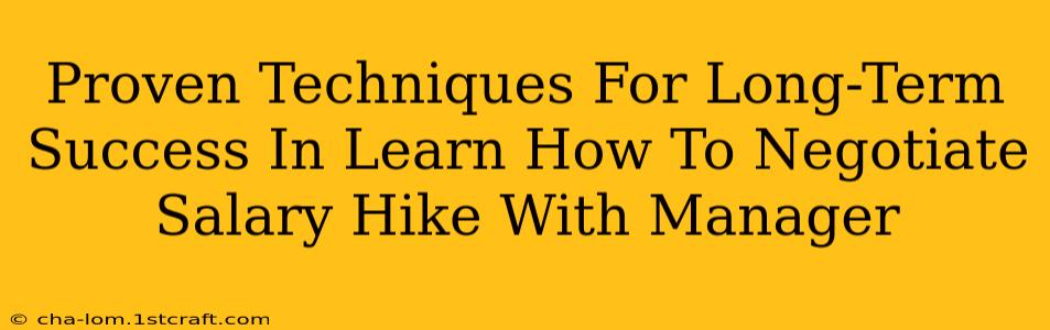 Proven Techniques For Long-Term Success In Learn How To Negotiate Salary Hike With Manager