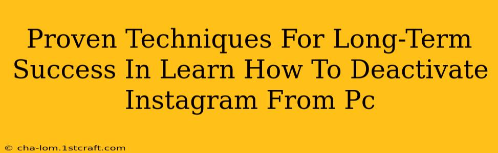 Proven Techniques For Long-Term Success In Learn How To Deactivate Instagram From Pc