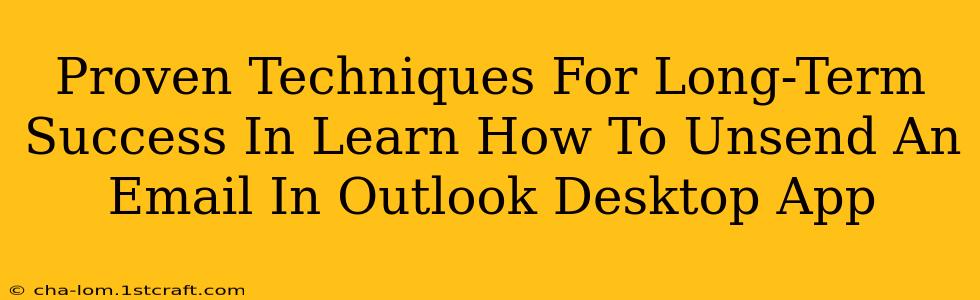 Proven Techniques For Long-Term Success In Learn How To Unsend An Email In Outlook Desktop App