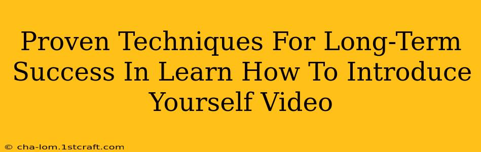 Proven Techniques For Long-Term Success In Learn How To Introduce Yourself Video