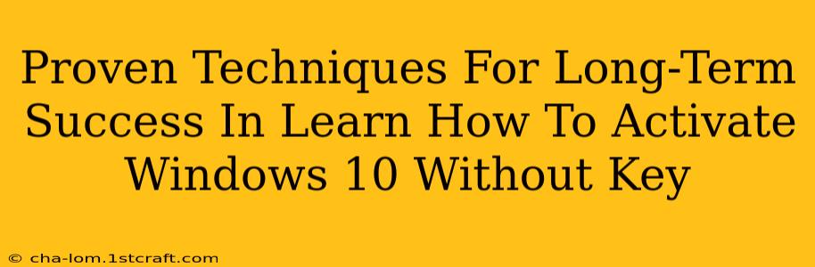 Proven Techniques For Long-Term Success In Learn How To Activate Windows 10 Without Key