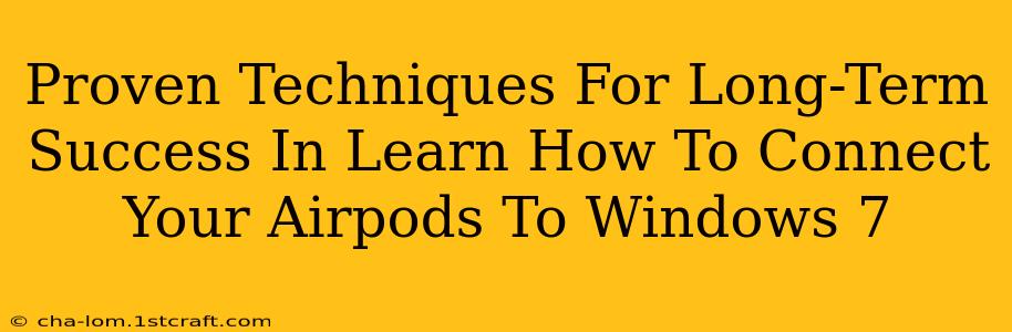 Proven Techniques For Long-Term Success In Learn How To Connect Your Airpods To Windows 7