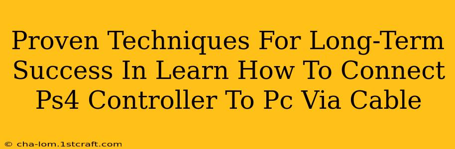 Proven Techniques For Long-Term Success In Learn How To Connect Ps4 Controller To Pc Via Cable