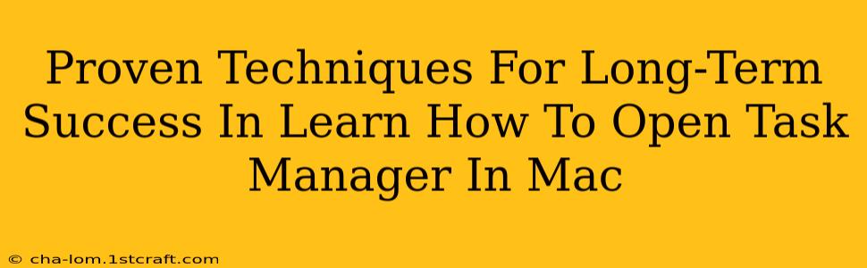 Proven Techniques For Long-Term Success In Learn How To Open Task Manager In Mac