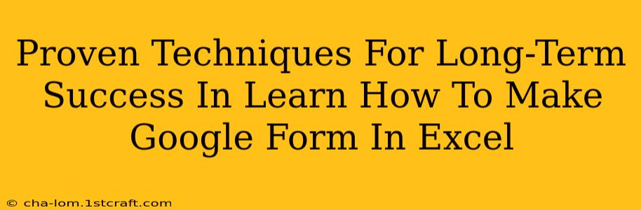 Proven Techniques For Long-Term Success In Learn How To Make Google Form In Excel