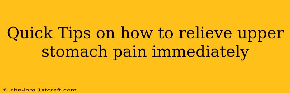 Quick Tips on how to relieve upper stomach pain immediately