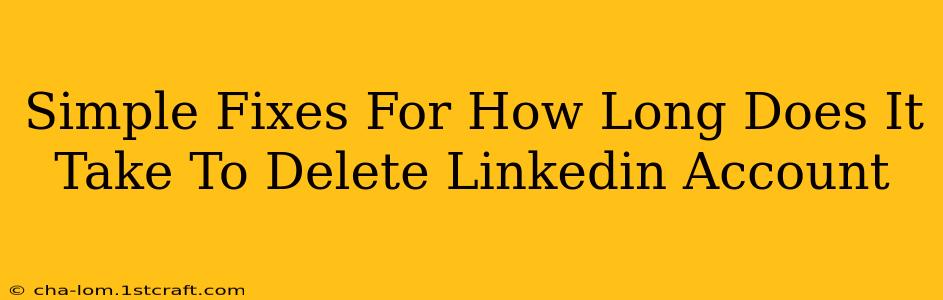 Simple Fixes For How Long Does It Take To Delete Linkedin Account