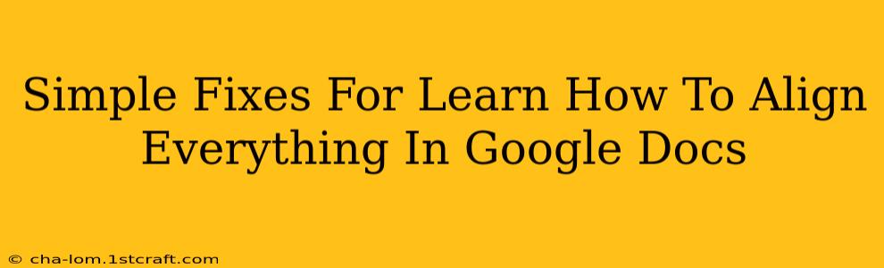 Simple Fixes For Learn How To Align Everything In Google Docs