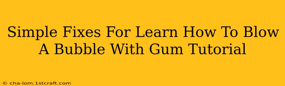 Simple Fixes For Learn How To Blow A Bubble With Gum Tutorial