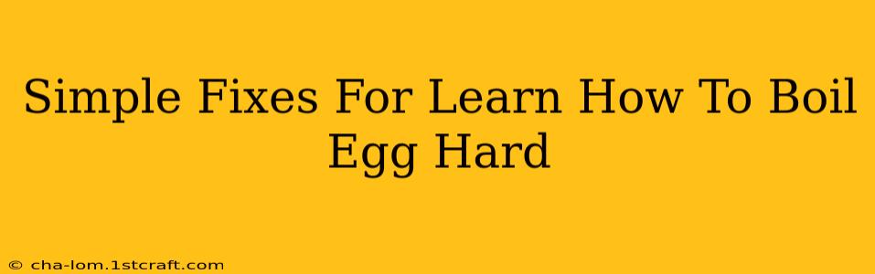 Simple Fixes For Learn How To Boil Egg Hard