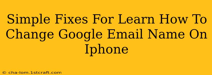 Simple Fixes For Learn How To Change Google Email Name On Iphone