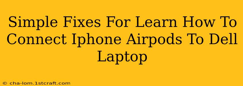 Simple Fixes For Learn How To Connect Iphone Airpods To Dell Laptop