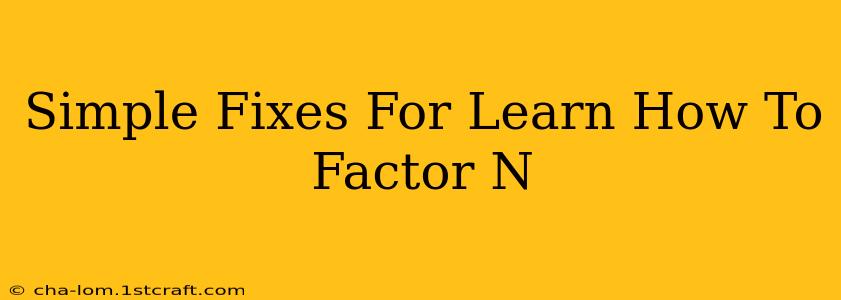 Simple Fixes For Learn How To Factor N