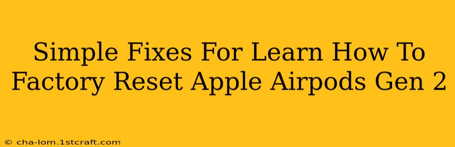 Simple Fixes For Learn How To Factory Reset Apple Airpods Gen 2