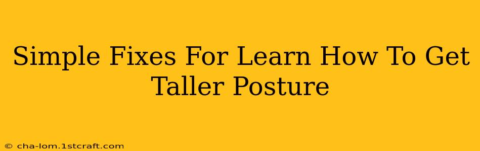 Simple Fixes For Learn How To Get Taller Posture