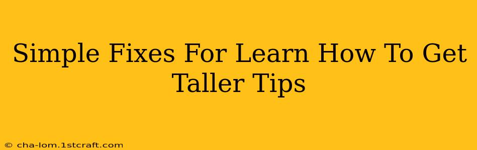 Simple Fixes For Learn How To Get Taller Tips