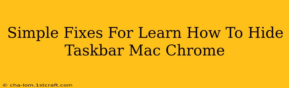 Simple Fixes For Learn How To Hide Taskbar Mac Chrome