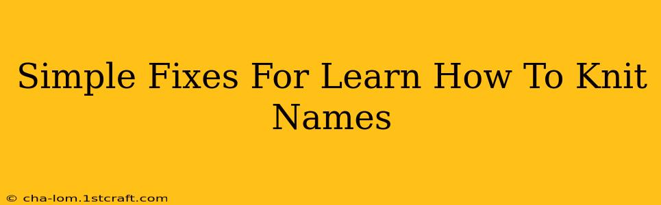 Simple Fixes For Learn How To Knit Names