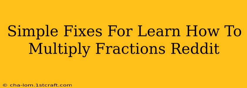 Simple Fixes For Learn How To Multiply Fractions Reddit