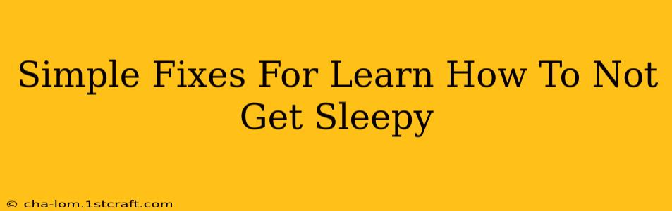 Simple Fixes For Learn How To Not Get Sleepy