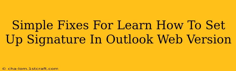 Simple Fixes For Learn How To Set Up Signature In Outlook Web Version