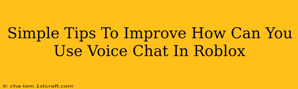 Simple Tips To Improve How Can You Use Voice Chat In Roblox