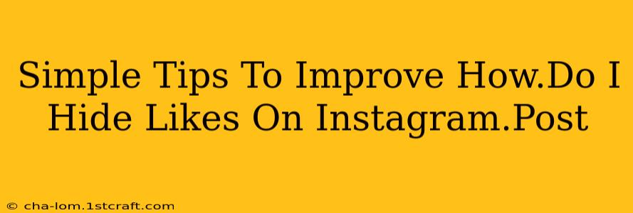 Simple Tips To Improve How.Do I Hide Likes On Instagram.Post